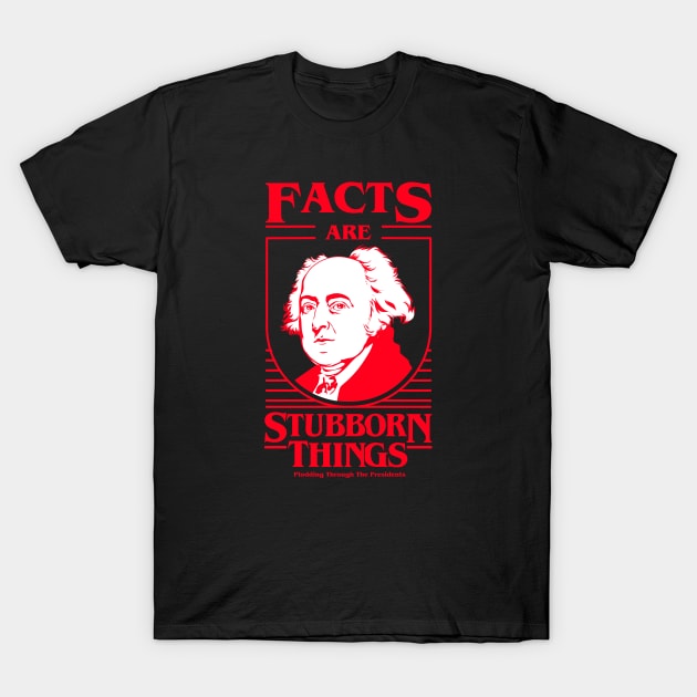 Facts Are Stubborn Things - John Adams T-Shirt by Plodding Through The Presidents